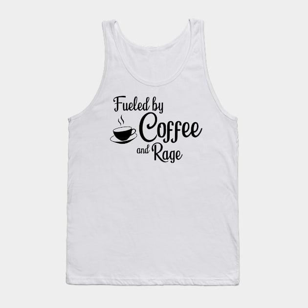 Fueled by Coffee and Rage: Black Print Tank Top by casiel1969